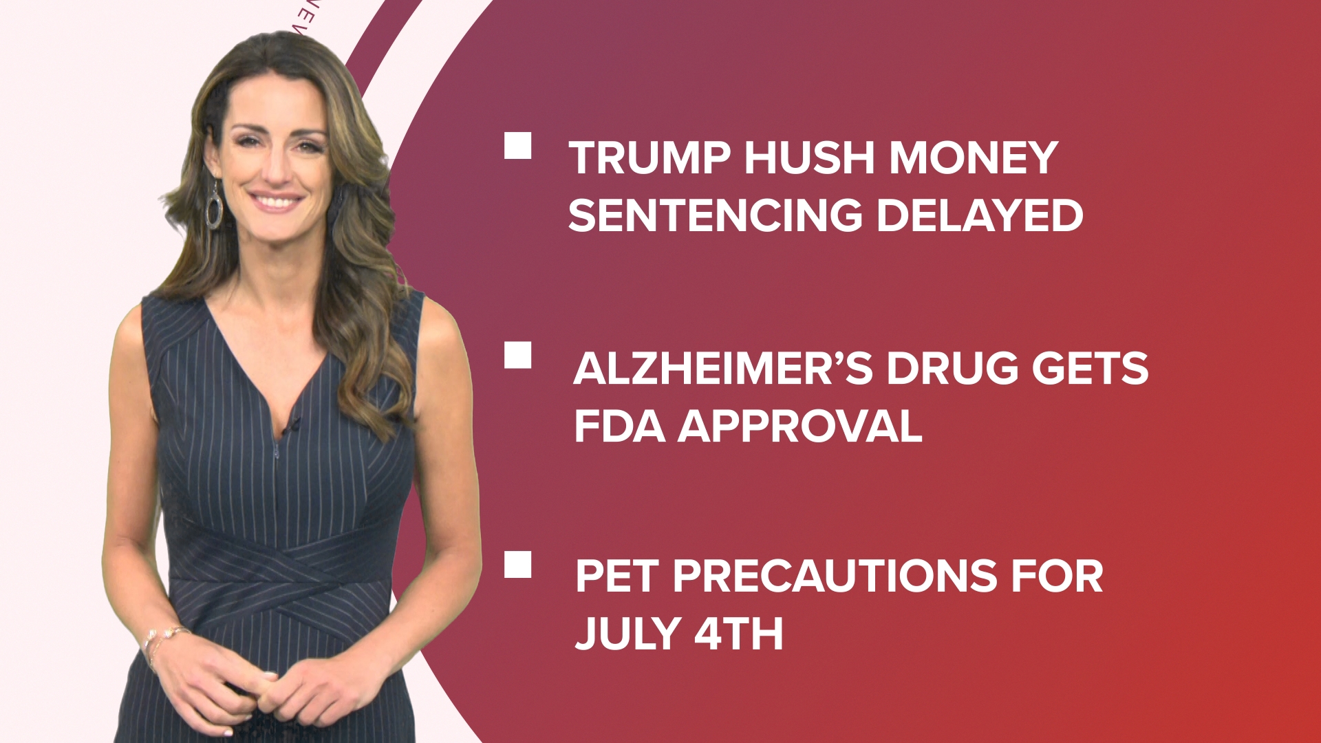 A look at what is happening in the news from Trump's hush money case sentencing delayed to the FDA approves a new Alzheimer's drug and firework safety tips for pets.
