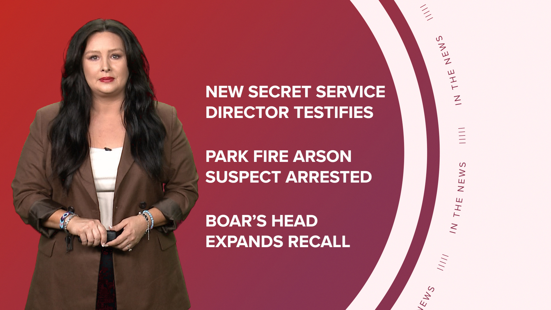 A look at what's happening in the news from Congress grilling the new Secret Service director, to the Park Fire arson suspect, and Boar's Head expanding its recall.