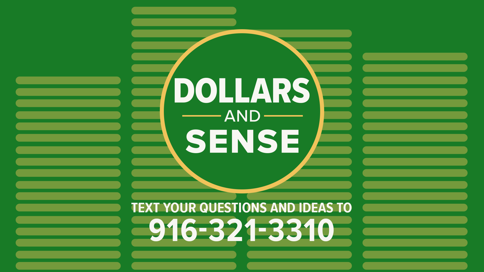 If you have a financial question or concern, text the 'Dollars and Sense' team at 916-321-3310.