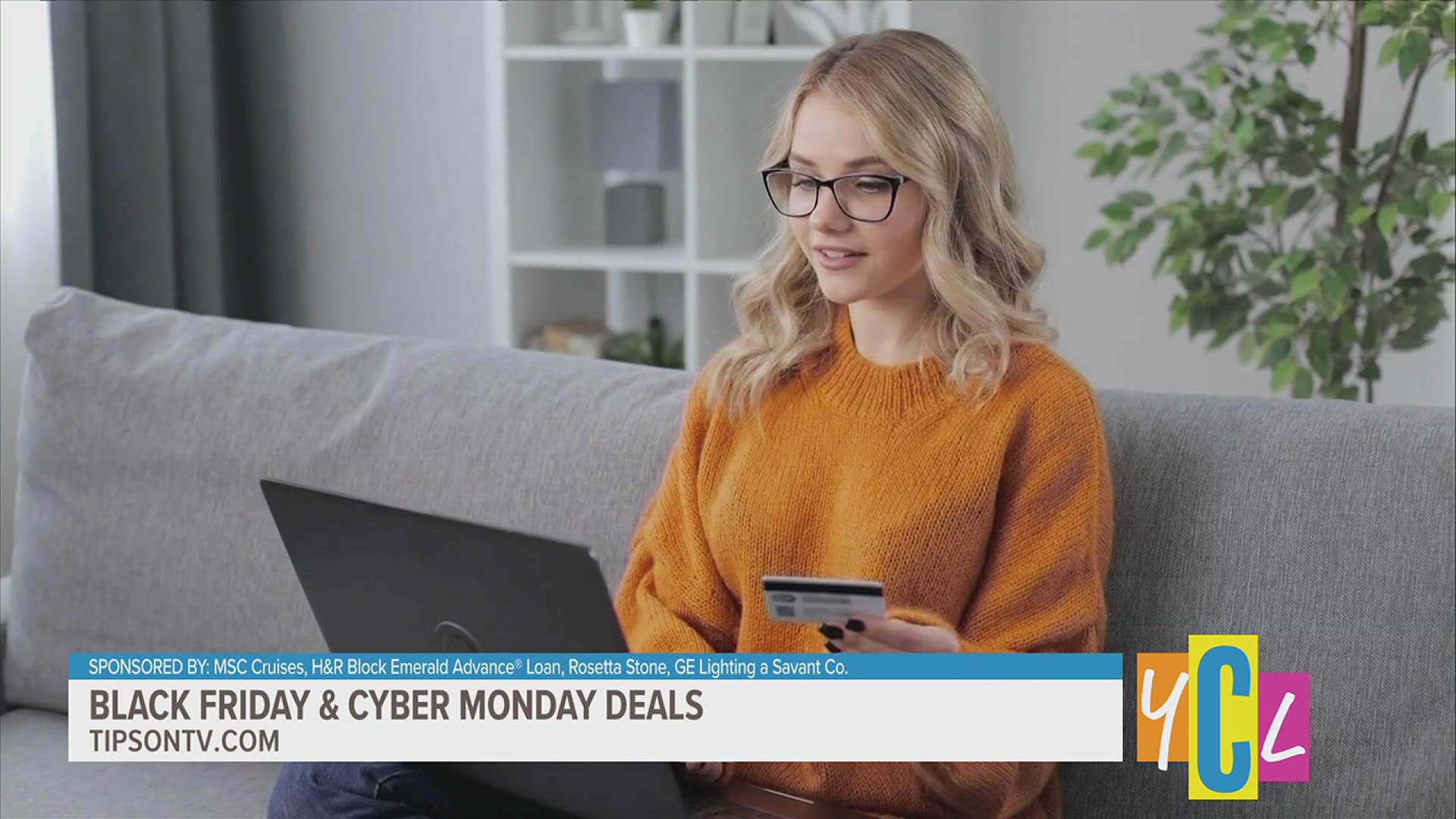 Find the best Black Friday and Cyber Monday deals. Sponsored by SC Cruises, H&R Block Emerald Advance® Loan, Rosetta Stone, GE Lighting a Savant Company.