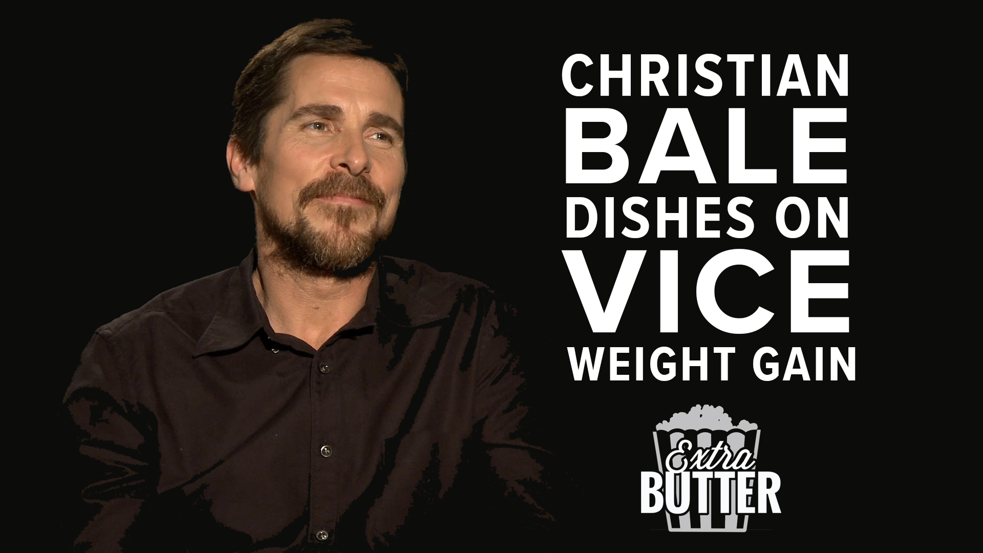 Christian Bale Vice Interview Gaining Weight And Losing It Again