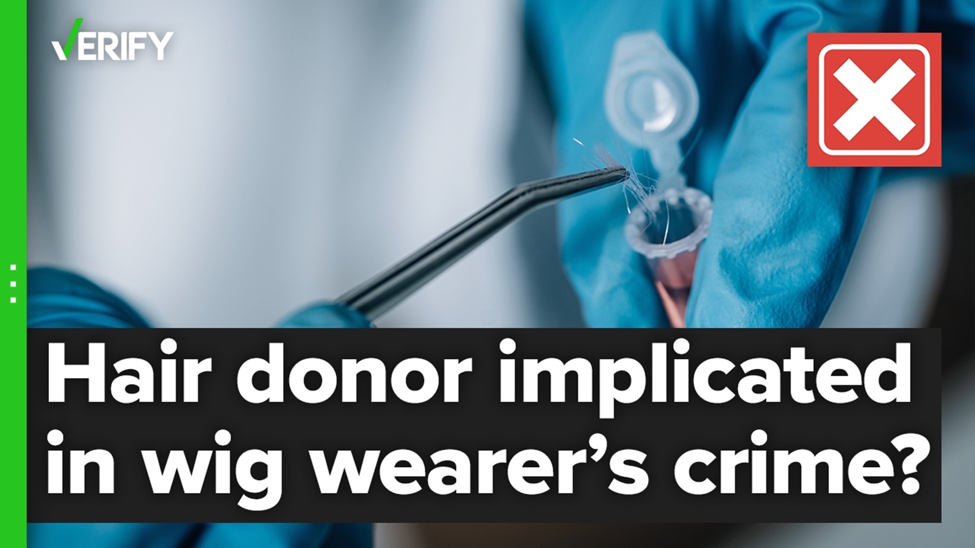 Can a hair donor be implicated in a crime the wig wearer commits?  The VERIFY team confirms this is false.